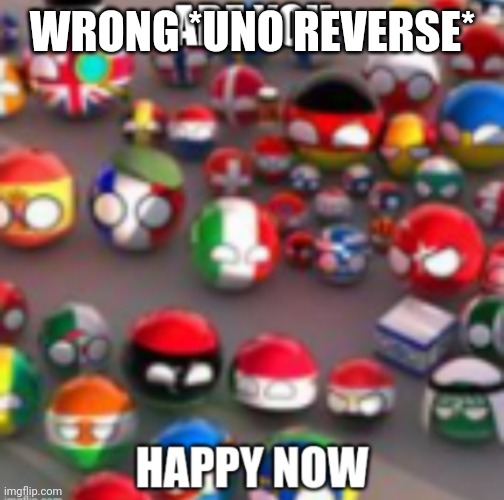 Countryballs | WRONG *UNO REVERSE* | image tagged in countryballs | made w/ Imgflip meme maker