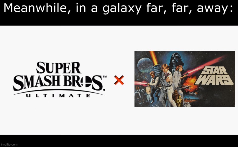 That would be pretty cool though | Meanwhile, in a galaxy far, far, away: | image tagged in super smash bros ultimate x blank | made w/ Imgflip meme maker