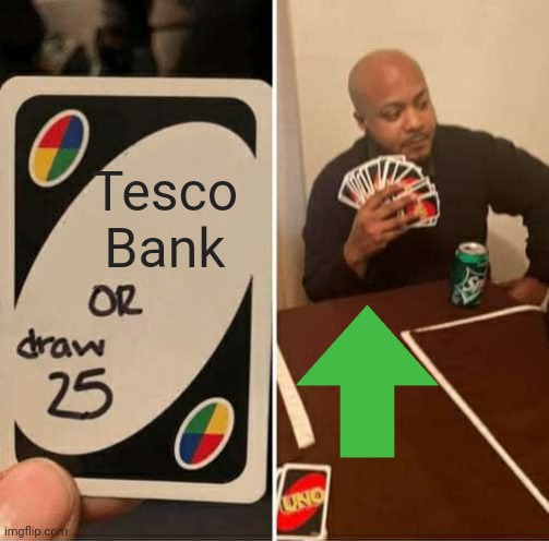 Tesco Bank | Tesco Bank | image tagged in memes,uno draw 25 cards | made w/ Imgflip meme maker