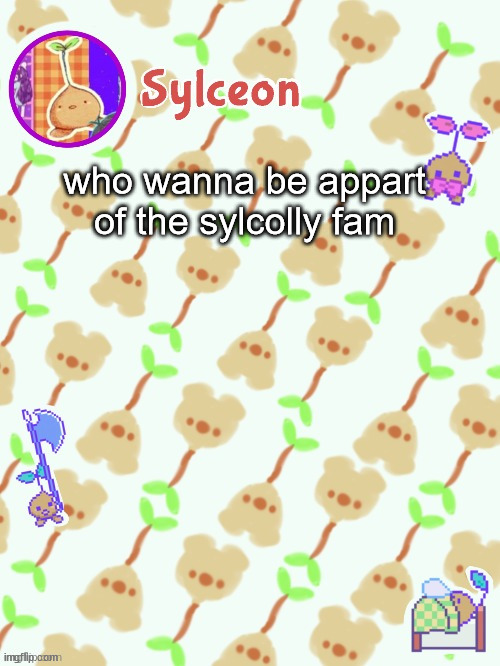 sprout mole temp thx potat | who wanna be appart of the sylcolly fam | image tagged in sprout mole temp thx potat | made w/ Imgflip meme maker