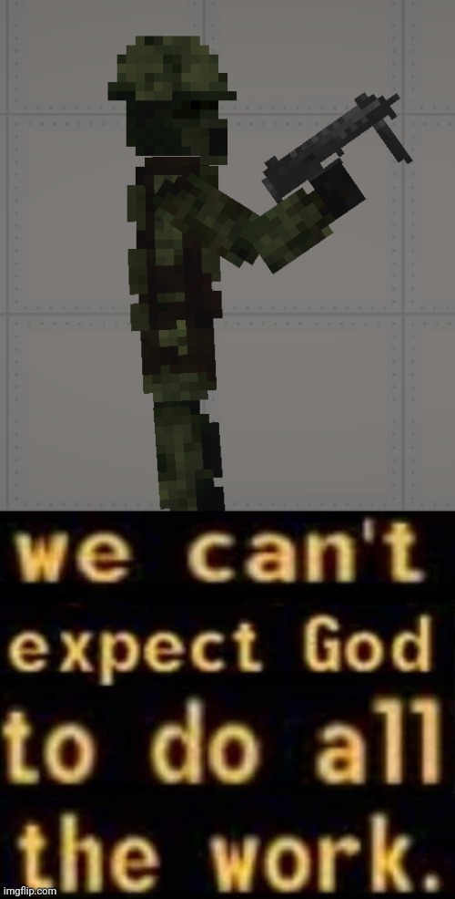 We can't expect God to do all the work | image tagged in we can't expect god to do all the work | made w/ Imgflip meme maker