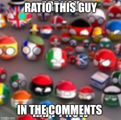 Countryballs | RATIO THIS GUY; IN THE COMMENTS | image tagged in countryballs | made w/ Imgflip meme maker