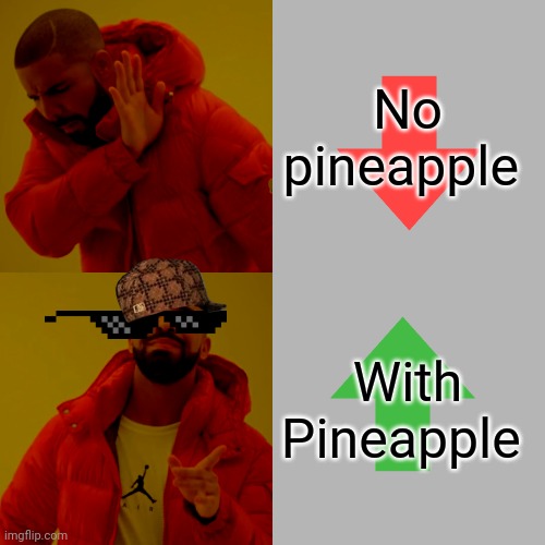 Drake Hotline Bling Meme | No pineapple With Pineapple | image tagged in memes,drake hotline bling | made w/ Imgflip meme maker