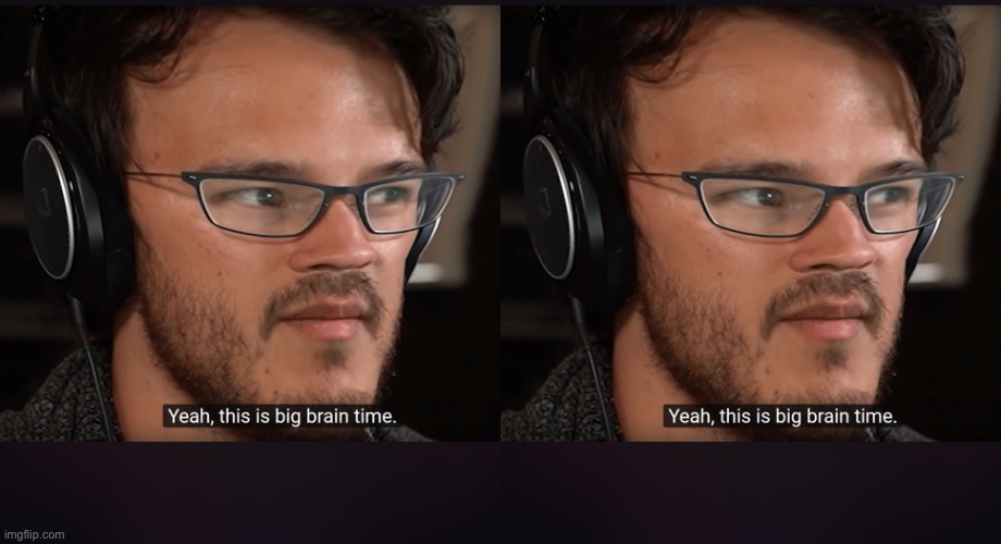 image tagged in big brain time | made w/ Imgflip meme maker