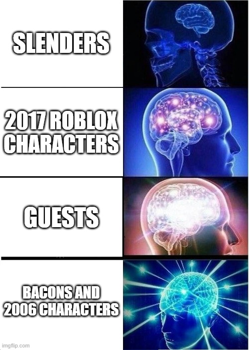 Roblox avaters be like IQ | SLENDERS; 2017 ROBLOX CHARACTERS; GUESTS; BACONS AND 2006 CHARACTERS | image tagged in memes,expanding brain | made w/ Imgflip meme maker