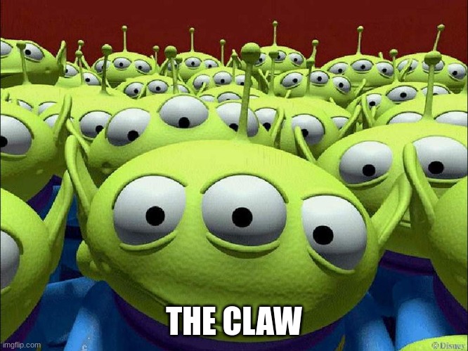 The Claw | THE CLAW | image tagged in the claw | made w/ Imgflip meme maker