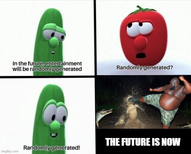 AI is getting too powerful | THE FUTURE IS NOW | image tagged in veggietales,aligator | made w/ Imgflip meme maker
