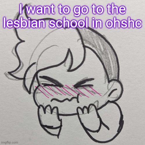 Lobeliaaaaaaaa | I want to go to the lesbian school in ohshc | image tagged in blushing gummy | made w/ Imgflip meme maker