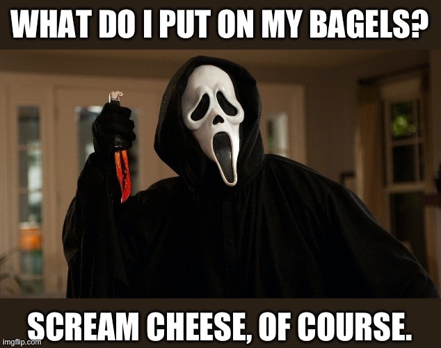 Bagel | WHAT DO I PUT ON MY BAGELS? SCREAM CHEESE, OF COURSE. | image tagged in bad pun | made w/ Imgflip meme maker