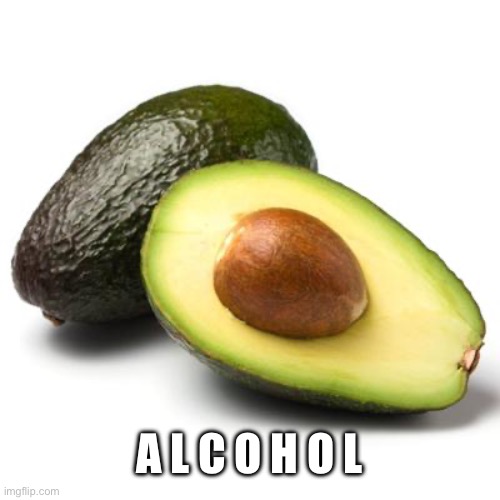 Avocado Guilt | A L C O H O L | image tagged in avocado guilt | made w/ Imgflip meme maker