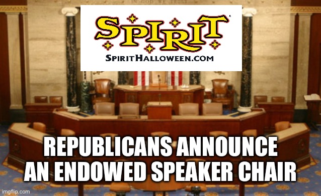 New sponsor for Speaker of the House chair | REPUBLICANS ANNOUNCE AN ENDOWED SPEAKER CHAIR | image tagged in congress house of representatives speaker rostrum jpp | made w/ Imgflip meme maker
