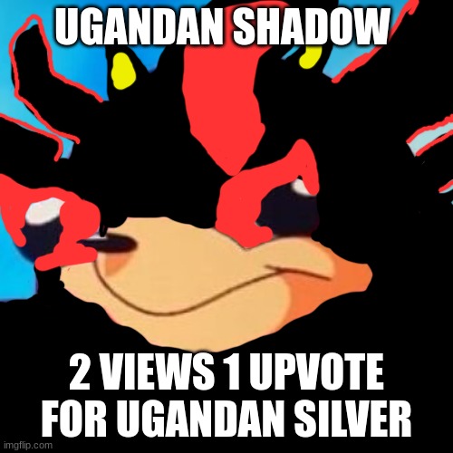 Ugandan Knuckles | UGANDAN SHADOW; 2 VIEWS 1 UPVOTE FOR UGANDAN SILVER | image tagged in ugandan knuckles | made w/ Imgflip meme maker