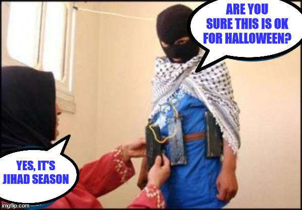 Sure to make an explosive first impression... | ARE YOU SURE THIS IS OK FOR HALLOWEEN? YES, IT'S JIHAD SEASON | image tagged in jihad,halloween | made w/ Imgflip meme maker