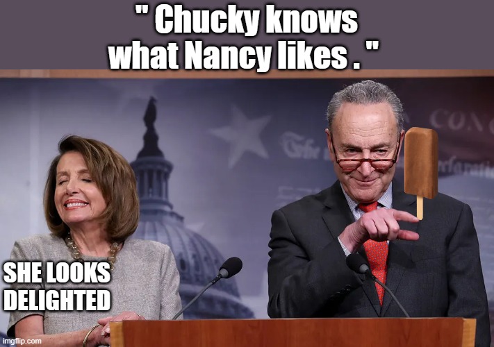 What's up with Nancy..? | " Chucky knows what Nancy likes . "; SHE LOOKS DELIGHTED | image tagged in democrats,psychopaths and serial killers | made w/ Imgflip meme maker