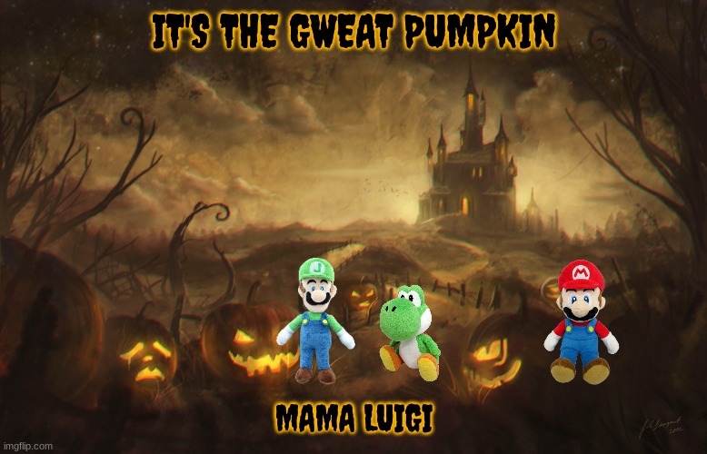 it's the great pumpkin mama luigi | IT'S THE GWEAT PUMPKIN; MAMA LUIGI | image tagged in halloween pumpkins,mario,nintendo,halloween,parody | made w/ Imgflip meme maker