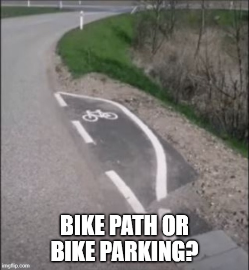 Bike | BIKE PATH OR BIKE PARKING? | image tagged in you had one job | made w/ Imgflip meme maker