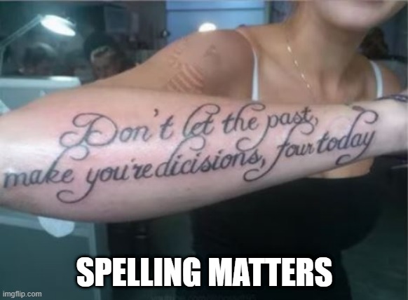 Tat...Oooh | SPELLING MATTERS | image tagged in you had one job | made w/ Imgflip meme maker