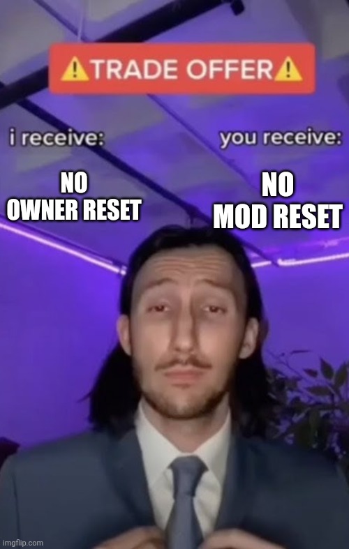 You recieve I recieve | NO OWNER RESET NO MOD RESET | image tagged in you recieve i recieve | made w/ Imgflip meme maker