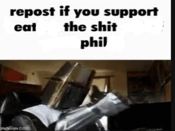 Repost if you support eat the shit Phil Blank Meme Template
