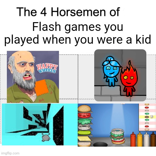 All of these are so nostalgic for me | Flash games you played when you were a kid | image tagged in memes,four horsemen,video games | made w/ Imgflip meme maker