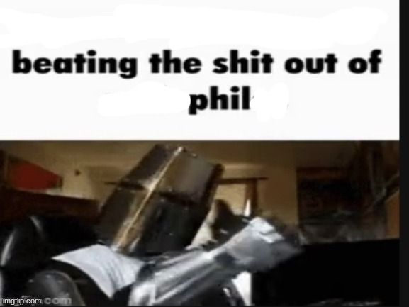 Beating the shit out of phil Blank Meme Template