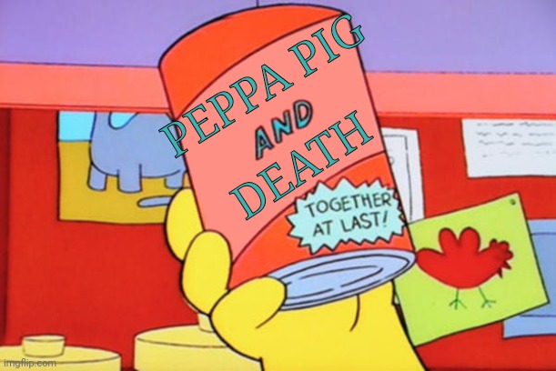 X and Y: together at last | PEPPA PIG DEATH | image tagged in x and y together at last | made w/ Imgflip meme maker