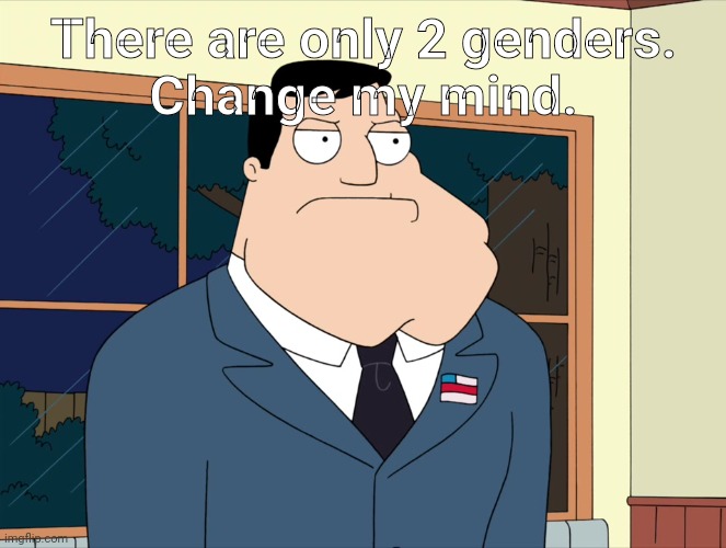 Stan Smith  | There are only 2 genders.

Change my mind. | image tagged in stan smith | made w/ Imgflip meme maker