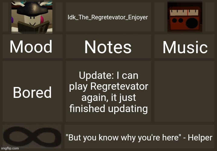 Update to the post below | Update: I can play Regretevator again, it just finished updating; Bored | image tagged in idk's regretevator template,idk stuff s o u p carck,regretevator finished updating yay | made w/ Imgflip meme maker