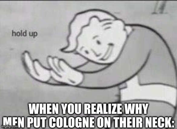 hold up | image tagged in memes | made w/ Imgflip meme maker