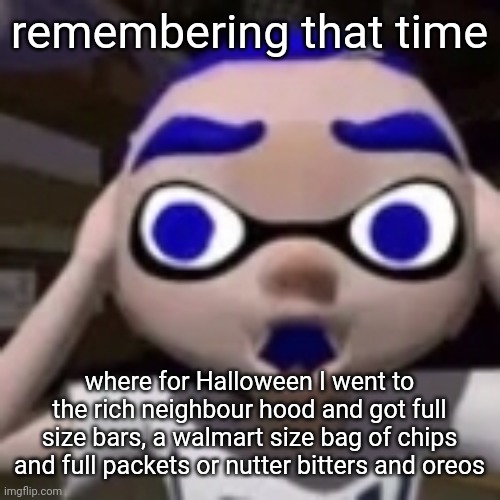 flabgast | remembering that time; where for Halloween I went to the rich neighbour hood and got full size bars, a walmart size bag of chips and full packets or nutter bitters and oreos | image tagged in flabgast | made w/ Imgflip meme maker