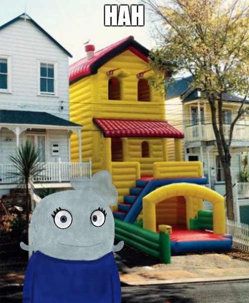 Bounce House | HAH | image tagged in bounce house | made w/ Imgflip meme maker