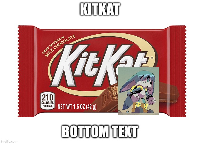 Kitkat | KITKAT; BOTTOM TEXT | image tagged in kitkat | made w/ Imgflip meme maker