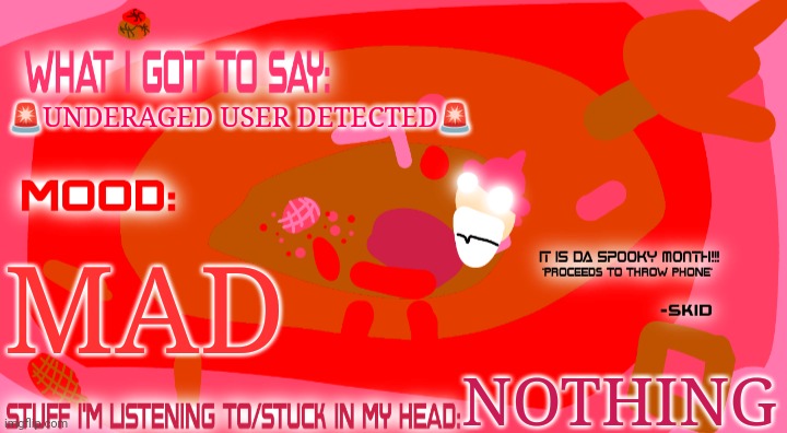 Enderparrot8's spooky month announcement template | 🚨UNDERAGED USER DETECTED🚨; MAD; NOTHING | image tagged in enderparrot8's spooky month announcement template | made w/ Imgflip meme maker