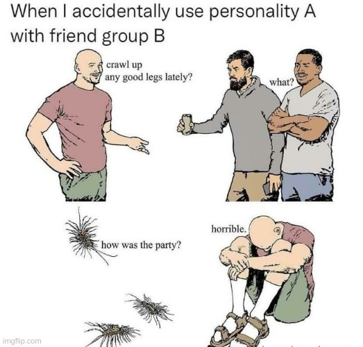 That awkward moment when you confuse your silverfish homies with humans | image tagged in repost | made w/ Imgflip meme maker
