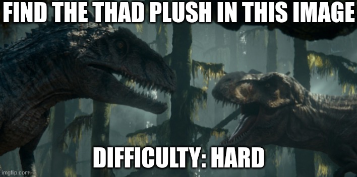 Rexy vs Zeb | FIND THE THAD PLUSH IN THIS IMAGE; DIFFICULTY: HARD | image tagged in rexy vs zeb | made w/ Imgflip meme maker