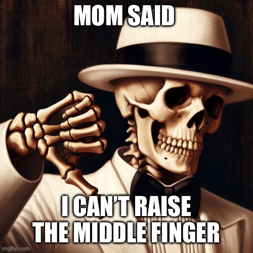 MOM SAID; I CAN’T RAISE THE MIDDLE FINGER | made w/ Imgflip meme maker