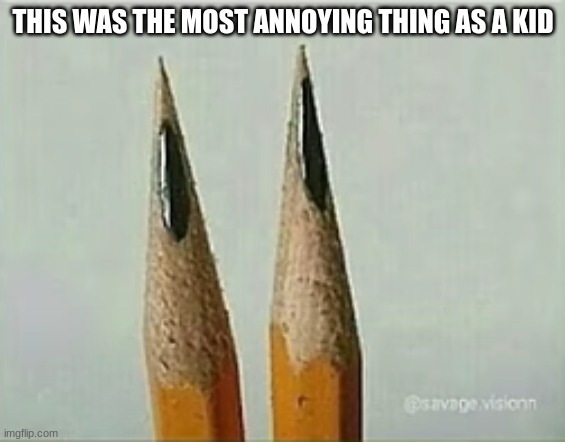 THIS WAS THE MOST ANNOYING THING AS A KID | image tagged in school | made w/ Imgflip meme maker