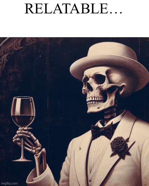 RELATABLE… | made w/ Imgflip meme maker