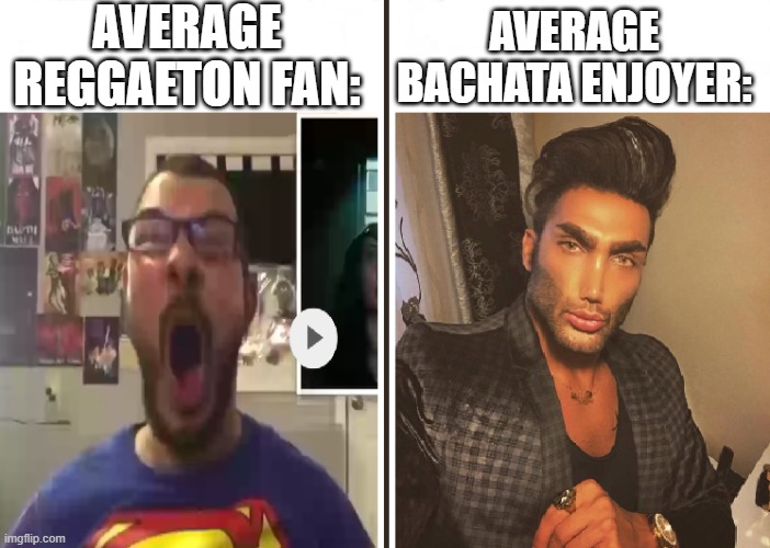 as a person living in colombia, i had to make this meme based off latino gen z music tastes | AVERAGE REGGAETON FAN:; AVERAGE BACHATA ENJOYER: | image tagged in average fan vs average enjoyer,bachata,reggaeton,latino music | made w/ Imgflip meme maker