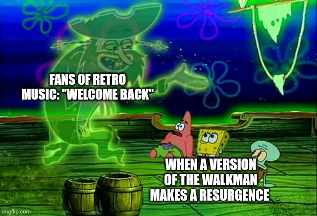 When retro music returns | FANS OF RETRO MUSIC: "WELCOME BACK"; WHEN A VERSION OF THE WALKMAN MAKES A RESURGENCE | image tagged in spongebob welcome back | made w/ Imgflip meme maker