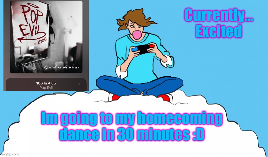 Currently…
Excited; Im going to my homecoming dance in 30 minutes :D | image tagged in echogames_yt template | made w/ Imgflip meme maker