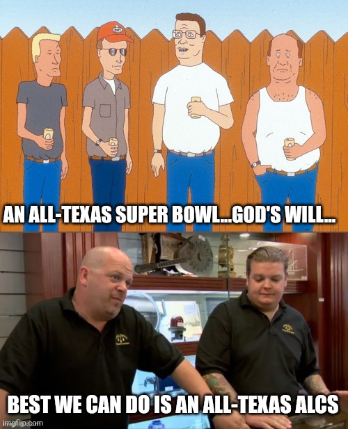 AN ALL-TEXAS SUPER BOWL...GOD'S WILL... BEST WE CAN DO IS AN ALL-TEXAS ALCS | image tagged in best we can do | made w/ Imgflip meme maker