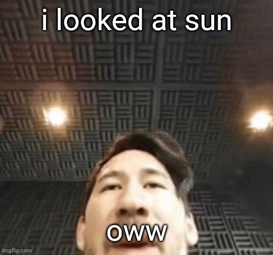 pillsll | i looked at sun; oww | image tagged in pillsll | made w/ Imgflip meme maker