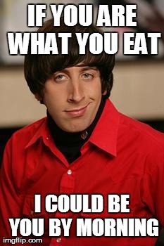 IF YOU ARE WHAT YOU EAT I COULD BE YOU BY MORNING | image tagged in pick up line | made w/ Imgflip meme maker