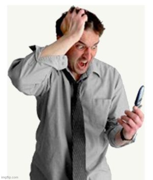 Phone frustration | image tagged in phone frustration | made w/ Imgflip meme maker