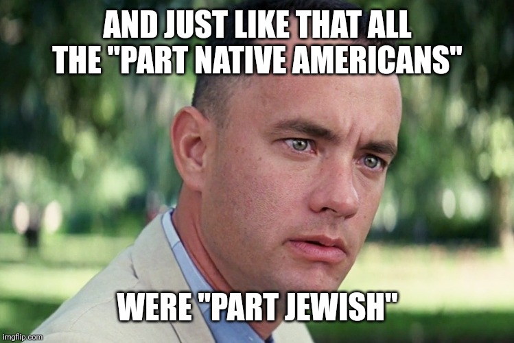 And Just Like That Meme | AND JUST LIKE THAT ALL THE "PART NATIVE AMERICANS" WERE "PART JEWISH" | image tagged in memes,and just like that | made w/ Imgflip meme maker