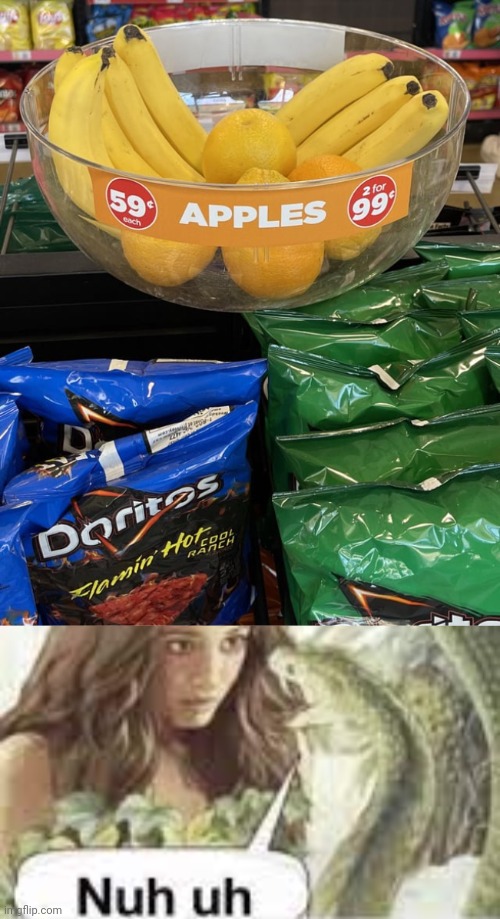 "Apples" | image tagged in nuh uh,banana,chips,you had one job,memes,doritos | made w/ Imgflip meme maker