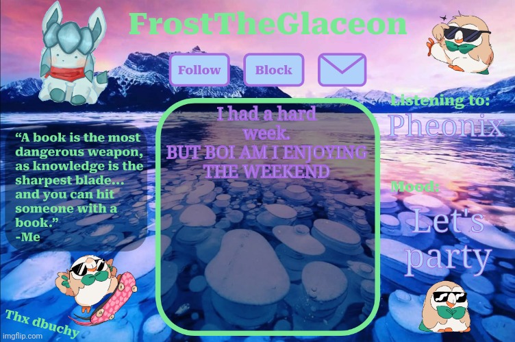 frost announcement temp (thx dbuchy) | I had a hard week.
BUT BOI AM I ENJOYING THE WEEKEND; Pheonix; Let's party | image tagged in frost announcement temp thx dbuchy | made w/ Imgflip meme maker