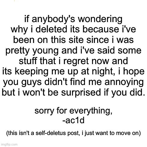 Drake Hotline Bling Meme | if anybody's wondering why i deleted its because i've been on this site since i was pretty young and i've said some stuff that i regret now  | image tagged in memes,drake hotline bling | made w/ Imgflip meme maker