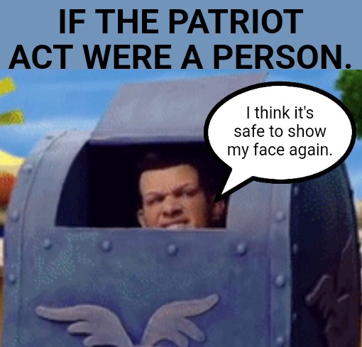 The Patriot Act Coming Out of Hiding | IF THE PATRIOT ACT WERE A PERSON. I think it's safe to show my face again. | image tagged in hiding skillz,wiretapping,spying,terrorism,bomb,middle east | made w/ Imgflip meme maker